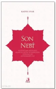 Son Nebi; Kur'an'dan Ayetlerle Allah'ın Elçisi ve Nebilerin Sonuncusu Muhammed (AS)