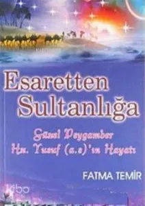 Esaretten Sultanlığa  Güzel Peygamber Yusuf; Hayatı