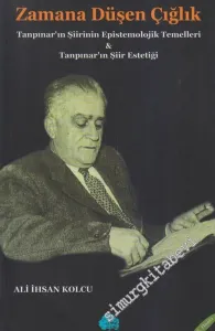 Zamana Düşen Çığlık: Tanpınar'ın Şiirinin Epistemolojik Temelleri - Tanpınarın Şiir Estetiği -         2008