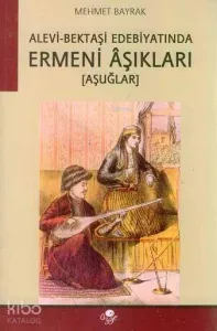 Alevi- Bektaşi Edebiyatında Ermeni Aşıkları (Aşuğlar)