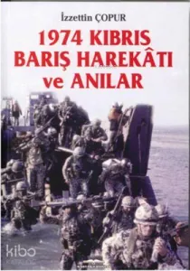 1974 Kıbrıs Barış Harekatı ve Anılar