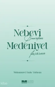 Nebevî Şuurdan Medeniyet İnşâsına
