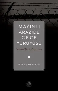 Mayınlı Arazide Gece Yürüyüşü -Yakın Tarih Yazıları