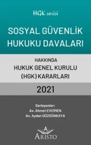 Sosyal Güvenlik Hukuku Davaları Hakkında Hukuk Genel Kurulu Kararları 2021