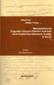 Sayfo'ya Giden Yollar… Mezopotamya'da Doğu-Batı Süryani Kiliseleri Arasında Tarihi Politik-Dini Etkenlerin Ürettiği İç Savaş 1