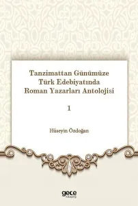 Tanzimattan Günümüze Türk Edebiyatında Roman Yazarları Antolojisi 1