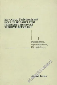 İstanbul Üniversitesi Eczacılık Fakültesi Herbaryumundaki Türkiye Bitkileri : teridophyta, Gymnospermae, Dicotyledones : Cilt 1 -        1984