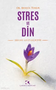Stres ve Din; Her Hal Gelip Geçicidir