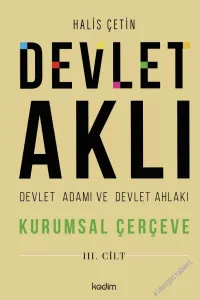 Devlet Aklı - Devlet Adamı ve Devlet Ahlakı : Kurumsal Çerçeve  Cilt : 3 -        2024