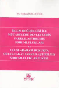 İklim Değişikliği ile Mücadelede Devletlerin Farklılaştırılmış Sorumlulukları ve Uluslararası Hukukta Ortak Fakat Farklılaştırılmış Sorumluluklar İlkesi