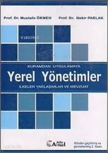 Kuramdan Uygulamaya Yerel Yönetimler; İlkeler Yaklaşımlar Ve Mevzuat