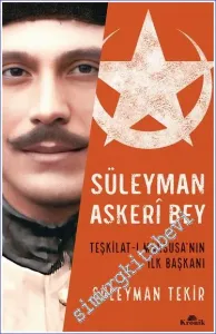 Süleyman Askerî Bey: Teşkilat-ı Mahsusa'nın İlk Başkanı -         2024