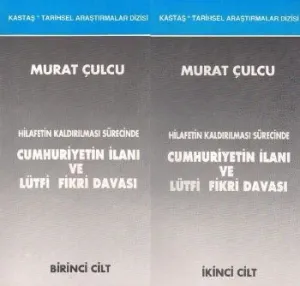 Hilafetin Kaldırılması Sürecinde Cumhuriyetin İlanı ve Lütfi Fikri Davası (2 Cilt)