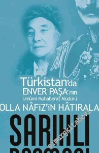 Sarıklı Basmacı: Türkistan'da Enver Paşa'nın Umumi Muhaberat Müdürü Molla Nafiz'in Hatıraları -