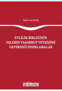 Evlilik Birliğinin Eşlerin Tasarruf Yetkisine Getirdiği Sınırlamalar
