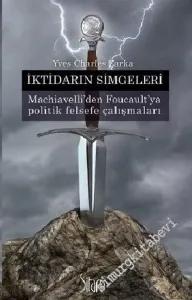 İktidarın Simgeleri : Marchiavelli'den Foucault'ya Politik Felsefe Çalışmaları -         2012