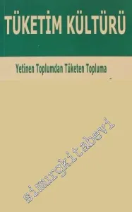 Tüketim Kültürü: Yetinen Toplumun Tüketen Topluma Dönüşümü -        1999