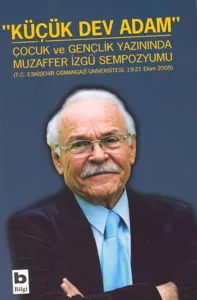 Küçük Dev Adam Çocuk ve Gençlik Yazınında Muzaffer İzgü Sempozyumu (T.C. Eskişehir Osmangazi Üniversitesi, 19-21 Ekim 2005) Küçük Dev Adam Çocuk ve Gençlik Yazınında Muzaffer İzgü Sempozyumu (T.C. Eskişehir Osmangazi Üniversitesi, 19-21 Ekim 2005)
