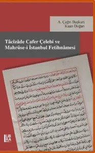 Tâcîzâde Cafer Çelebi ve Mahrûse-i İstanbul Fetihnâmesi