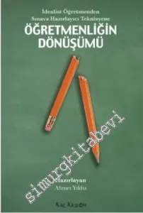 Öğretmenliğin Dönüşümü: İdealist Öğretmenden Sınava Hazırlayıcı Teknisyene -         2014