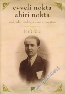 Evveli Nokta Ahiri Nokta: Noktadan Noktaya Ömr ü Hayatım -         2006