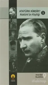 Atatürk Kimdir? Atatürk'ün Kişiliği 1