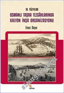 18. Yüzyılda Osmanlı Taşra Tezgahlarında Kalyon İnşa Organizasyonu -         2022