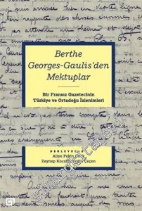 Berthe Georges-Gaulis'den Mektuplar : Bir Fransız Gazetecinin Türkiye ve Ortadoğu İzlenimleri -         2021