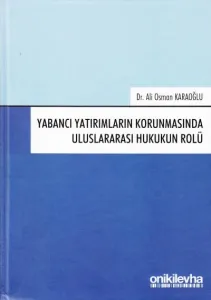 Yabancı Yatırımların Korunmasında Uluslararası Hukukun Rolü