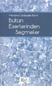Mevlâna Celâleddin Rûmî Bütün Eserlerinden Seçmeler