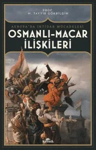 Osmanlı-Macar İlişkileri: Avrupa'da İktidar Mücadelesi