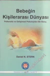 Bebeğin Kişilerarası Dünyası: Psikanaliz ve Gelişimsel Psikolojiden Bir Bakış -         2012