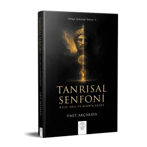 TANRISAL SENFONİ / KALP, AKIL VE KOZMİK EKSEN