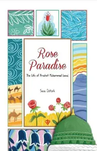 Rose Paradise;The Life Of Prophet Muhammad (Saw)