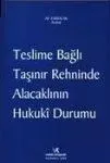 Teslime Bağlı Taşınır Rehninde Alacaklının Hukuki Durumu
