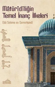 Cümelü uṣûli'd-dîn Matüridiliğin Temel İnanç İlkeleri