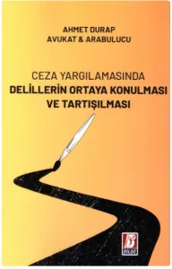 Ceza Yargılamasında Delillerin Ortaya Konulması ve Tartışılması