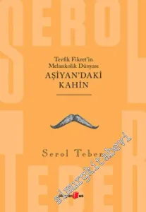 Aşiyan'daki Kâhin: Tevfik Fikret'in Melankolik Dünyası -         2022