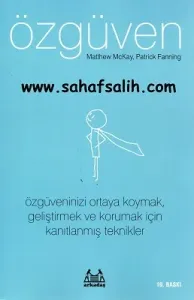 Özgüven - Özgüveninizi ortaya koymak, geliştirmek ve korumak için kanıtlanmış teknikler
