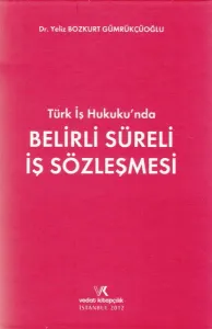 Türk İş Hukuku' nda Belirli Süreli İş Sözleşmesi