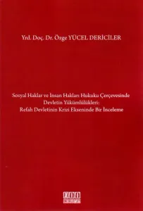 Sosyal Haklar ve İnsan Hakları Hukuku Çerçevesinde Devletin Yükümlülükler: Refah Devletinin Krizi Ekseninde Bir İnceleme