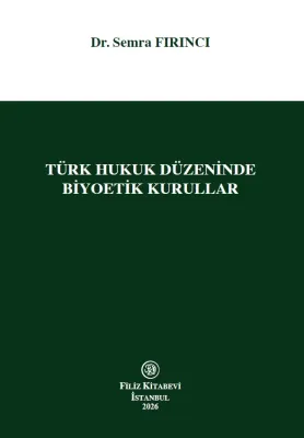 Türk Hukuk Düzeninde Biyoetik Kurullar Semra Fırıncı