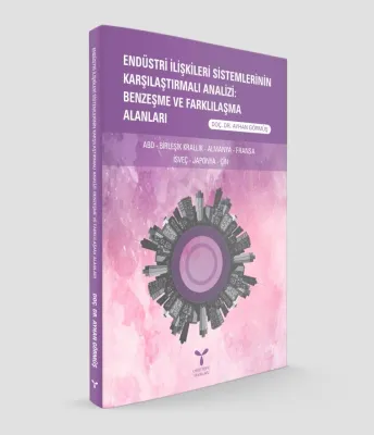 Endüstri İlişkileri Sistemlerinin Karşılaştırmalı Analizi: Benzeşme ve Farklılaşma Alanları