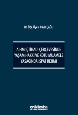 AİHM İçtihadı Çerçevesinde Yaşam Hakkı ve Kötü Muamele Yasağında İspat Rejimi