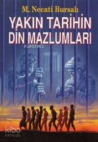 Yakın Tarihin Din Mazlumları Mustafa Necati Bursalı