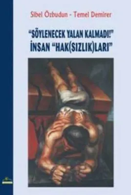 "Söylenecek Yalan Kalmadı!" İnsan "Hak(Sızlık)ları"