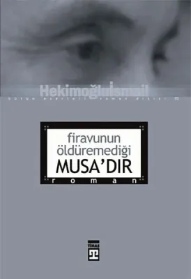 Firavunun Öldüremediği Musa'dır
