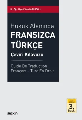 Hukuk Alanında Fransızca – Türkçe Çeviri Kılavuzu 3.BASKI Sezai Arusoğ Hukuk Alanında Fransızca – Türkçe Çeviri Kılavuzu 3.BASKI Sezai Arusoğ