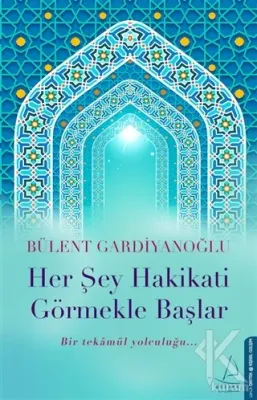 Her Şey Hakikati Görmekle Başlar Bülent Gardiyanoğlu