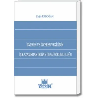 İşveren ve İşveren Vekilinin İş Kazasından Doğan Cezai Sorumluluğu